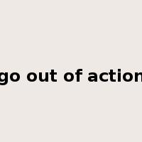 go out of action是什么意思
