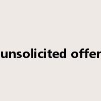 unsolicited offer是什么意思