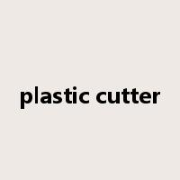 plastic cutter是什么意思