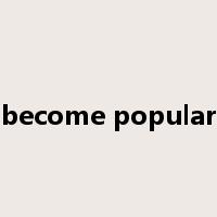become popular是什么意思