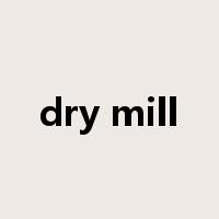dry mill是什么意思