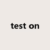 test on是什么意思