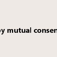by mutual consent是什么意思