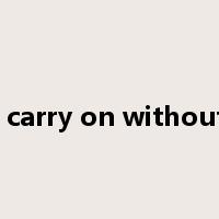 why carry on without me是什么意思