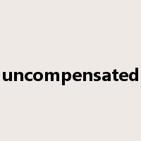 uncompensated是什么意思