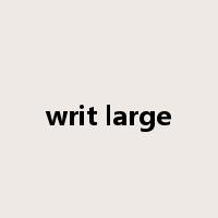 writ large是什么意思