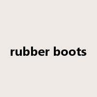 rubber boots是什么意思