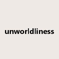 unworldliness是什么意思