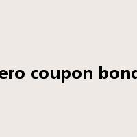 Zero coupon bonds是什么意思