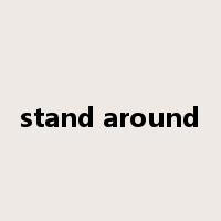 stand around是什么意思