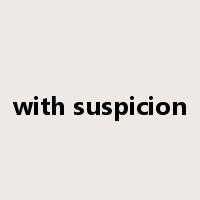 with suspicion是什么意思