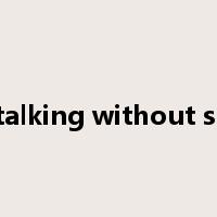 people talking without speaking是什么意思