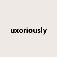 uxoriously是什么意思