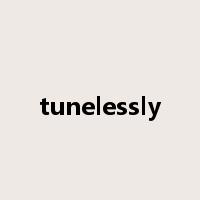 tunelessly是什么意思