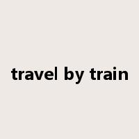travel by train是什么意思