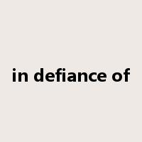 in defiance of是什么意思