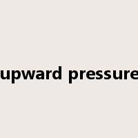 upward pressure是什么意思