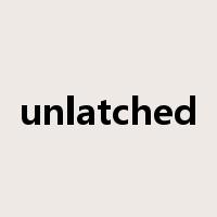 unlatched是什么意思
