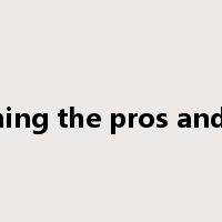weighing the pros and cons是什么意思