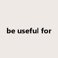 be useful for是什么意思