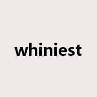 whiniest是什么意思