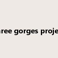 three gorges project是什么意思