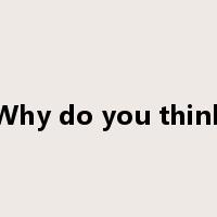 Why do you think是什么意思