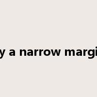 by a narrow margin是什么意思