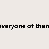 everyone of them是什么意思
