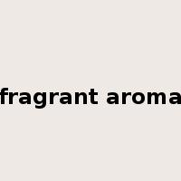 fragrant aroma是什么意思