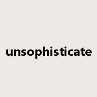 unsophisticate是什么意思