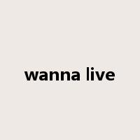 wanna live是什么意思