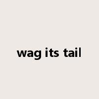 wag its tail是什么意思