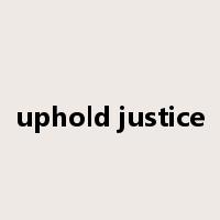 uphold justice是什么意思