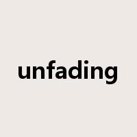 unfading是什么意思
