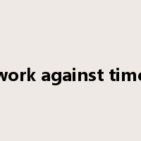 work against time是什么意思