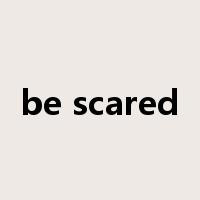 be scared是什么意思