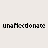 unaffectionate是什么意思