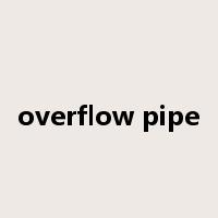 overflow pipe是什么意思