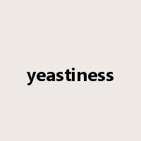 yeastiness是什么意思