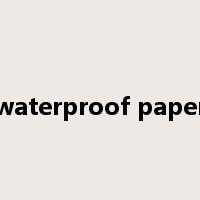 waterproof paper是什么意思