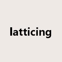 latticing是什么意思