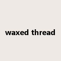 waxed thread是什么意思