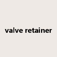 valve retainer是什么意思