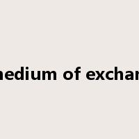 a medium of exchange是什么意思