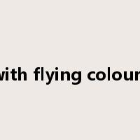 with flying colours是什么意思