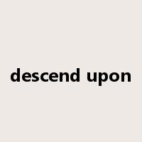 descend upon是什么意思