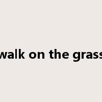 walk on the grass是什么意思