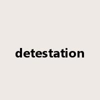 detestation是什么意思