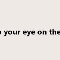 keep your eye on the ball是什么意思